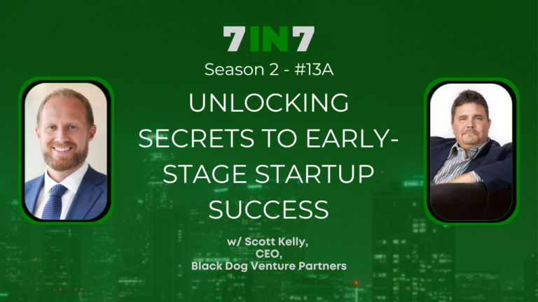 Unlocking Secrets To Early-Stage Startup Success With Scott Kelly, Part 1