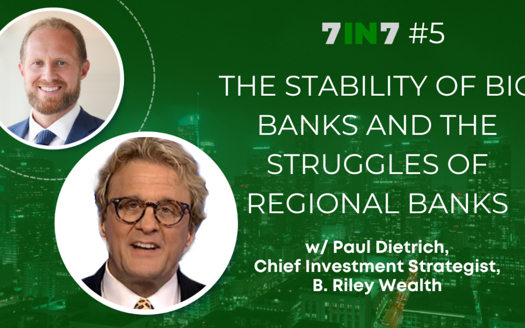 The Stability Of Big Banks And The Struggles Of Regional Banks With Paul Dietrich, Chief Investment Strategist, B. Riley Wealth