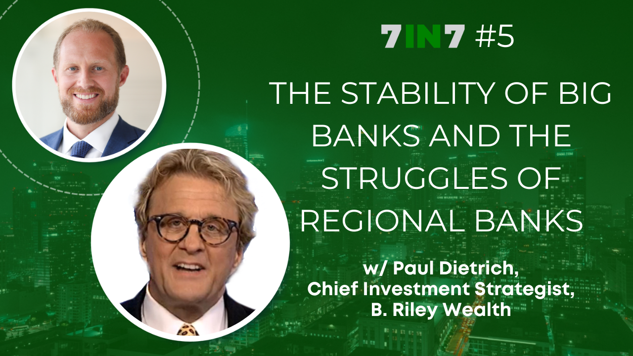 The 7 in 7 Show with Zack Ellison | Paul Dietrich | Big Banks Vs Regional Banks