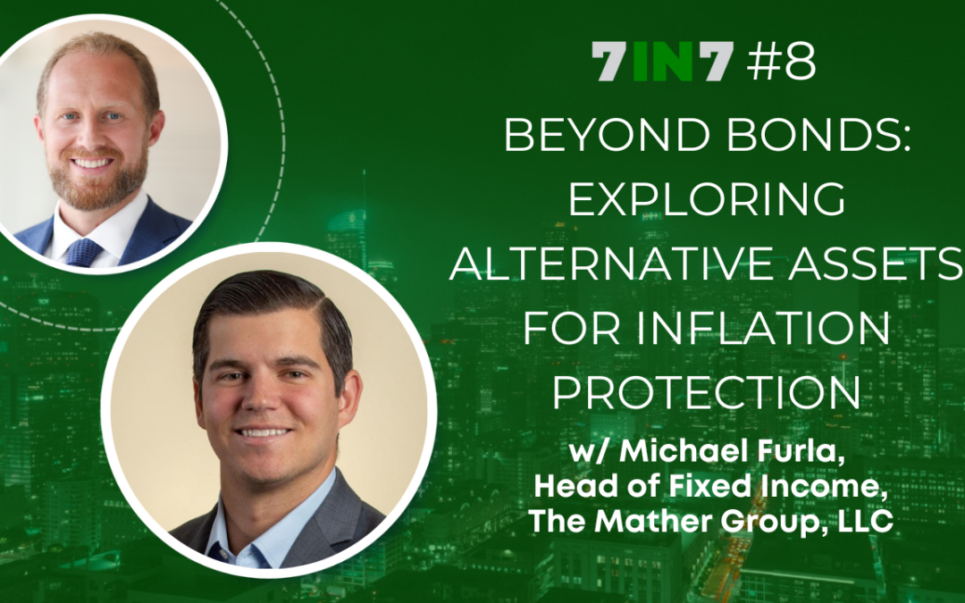 Beyond Bonds: Exploring Alternative Asset Classes For Inflation Protection With Michael Furla, Managing Director And Head of Fixed Income, The Mather Group, LLC