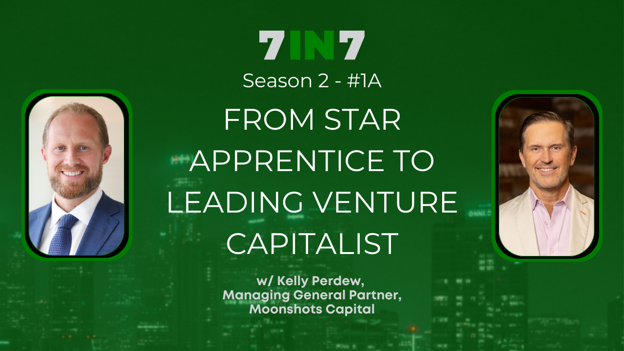 The 7 in 7 Show with Zack Ellison | Kelly Perdew | Venture Capital