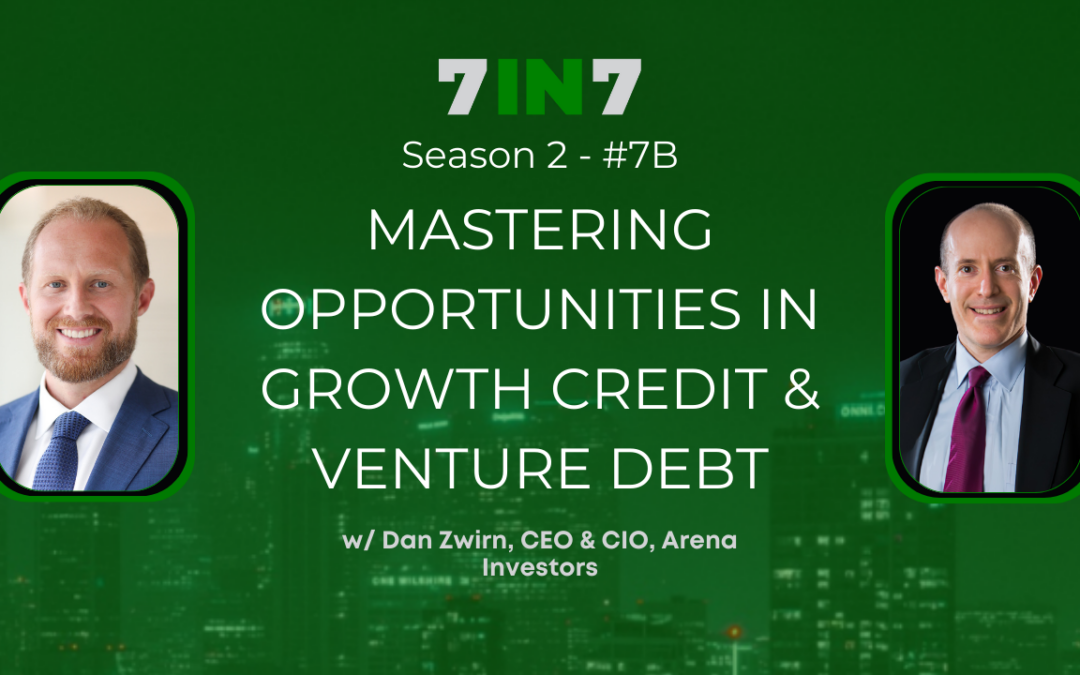 Mastering Opportunities In Growth Credit & Venture Debt With Dan Zwirn, Part 2
