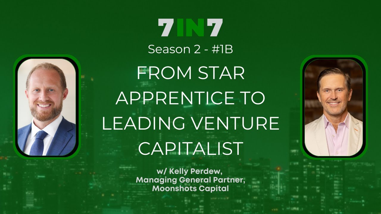 The 7 in 7 Show with Zack Ellison | Kelly Perdew | Venture Capital
