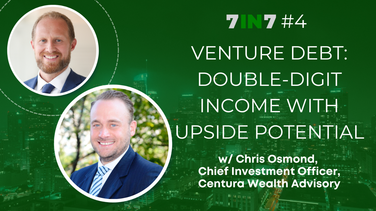 The 7 in 7 Show with Zack Ellison | Chris Osmond | Venture Debt