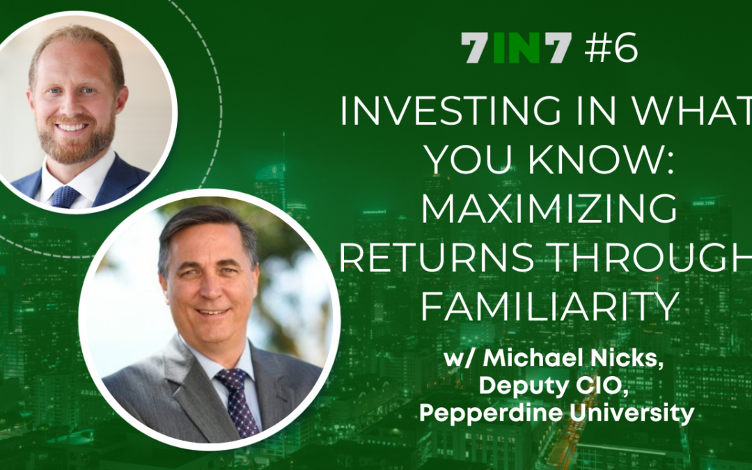Investing In What You Know: Maximizing Returns Through Familiarity With Michael Nicks, Deputy Chief Investment Officer, Pepperdine University