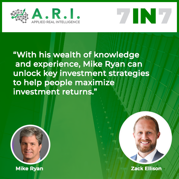 The 7 in 7 Show with Zack Ellison | Mike Ryan | Maximizing Investment