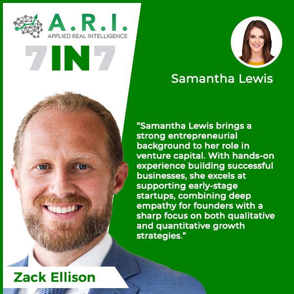 The 7 in 7 Show with Zack Ellison | Samantha Lewis | Venture Capital