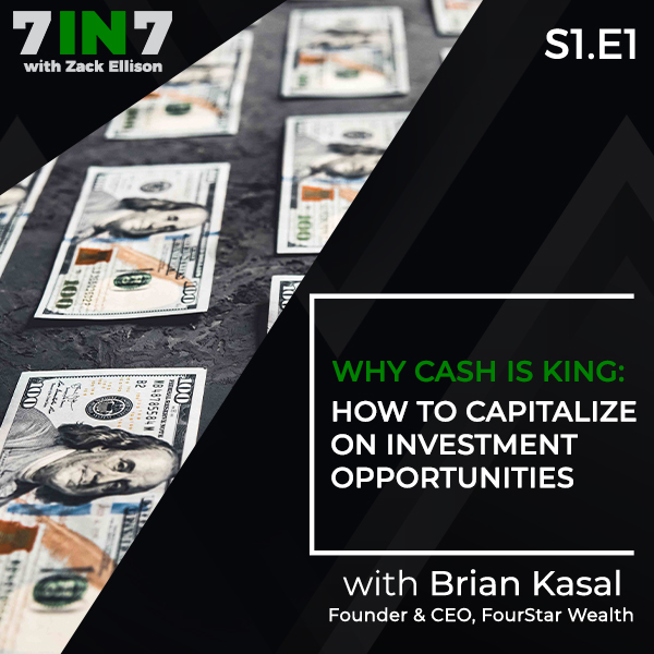 Why Cash Is King: How To Capitalize On Investment Opportunities With Brian Kasal, Founder & CEO, FourStar Wealth