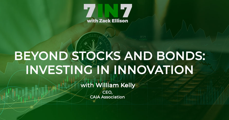 The 7 in 7 Show with Zack Ellison | William Kelly | Investing Innovation