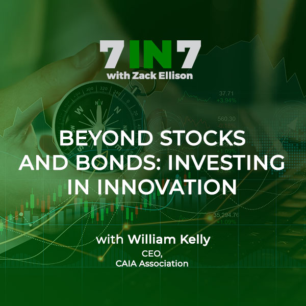 Beyond Stocks And Bonds: Investing In Innovation With William Kelly, CEO, CAIA Association