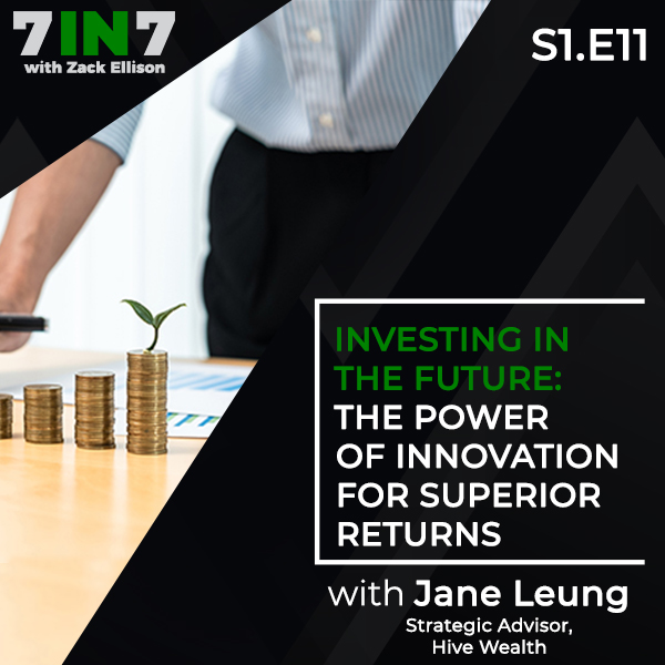 Investing In The Future: The Power Of Innovation For Superior Returns With Jane Leung, Strategic Advisor, Hive Wealth