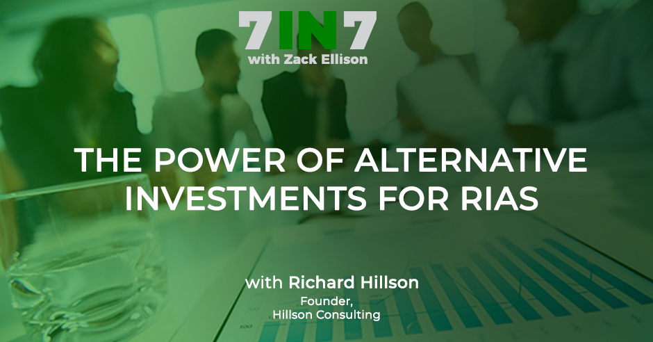 The 7 in 7 Show with Zack Ellison | Richard Hillson | Alternative Investments