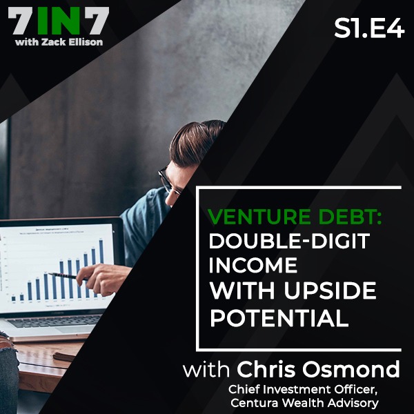 Venture Debt: Double-Digit Income With Upside Potential With Chris Osmond, Chief Investment Officer, Centura Wealth Advisory