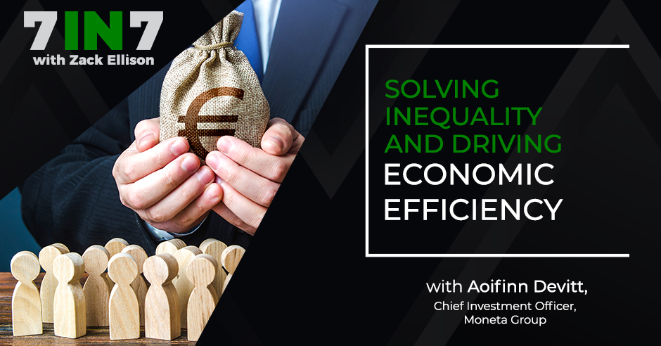 The 7 in 7 Show with Zack Ellison | Aoifinn Devitt | Economic Efficiency