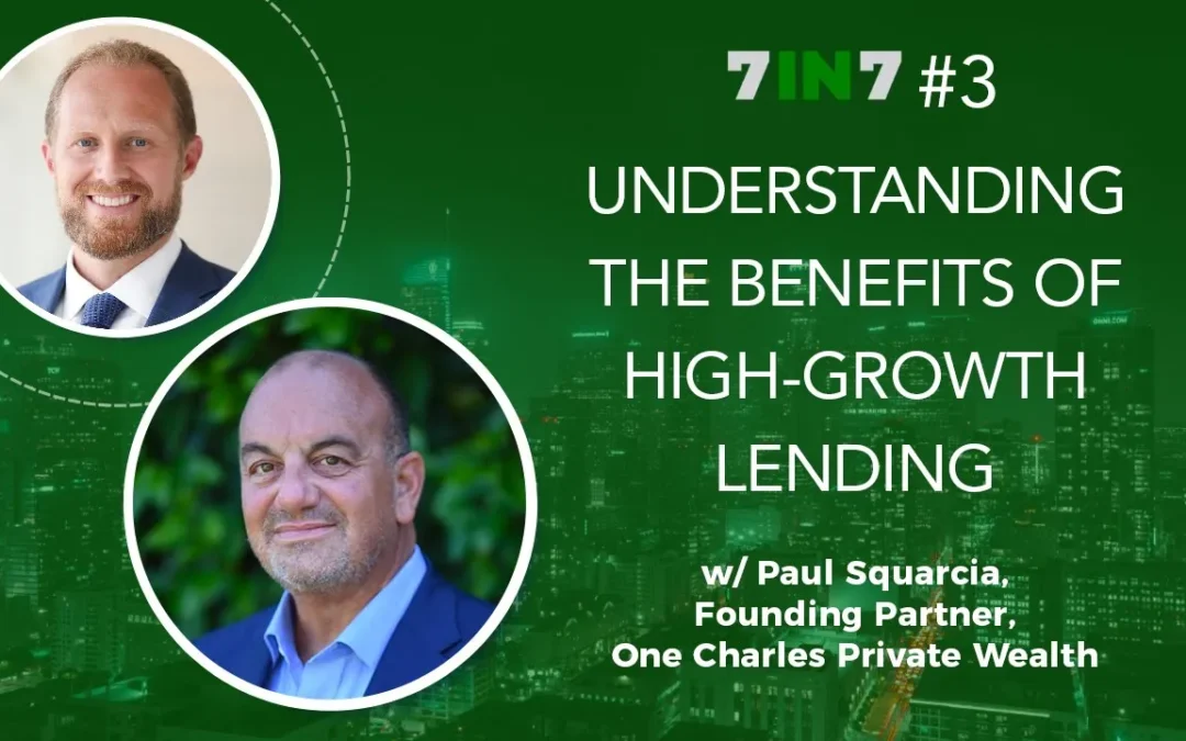 Understanding The Benefits Of High-Growth Lending With Paul Squarcia, Founding Partner, One Charles Private Wealth
