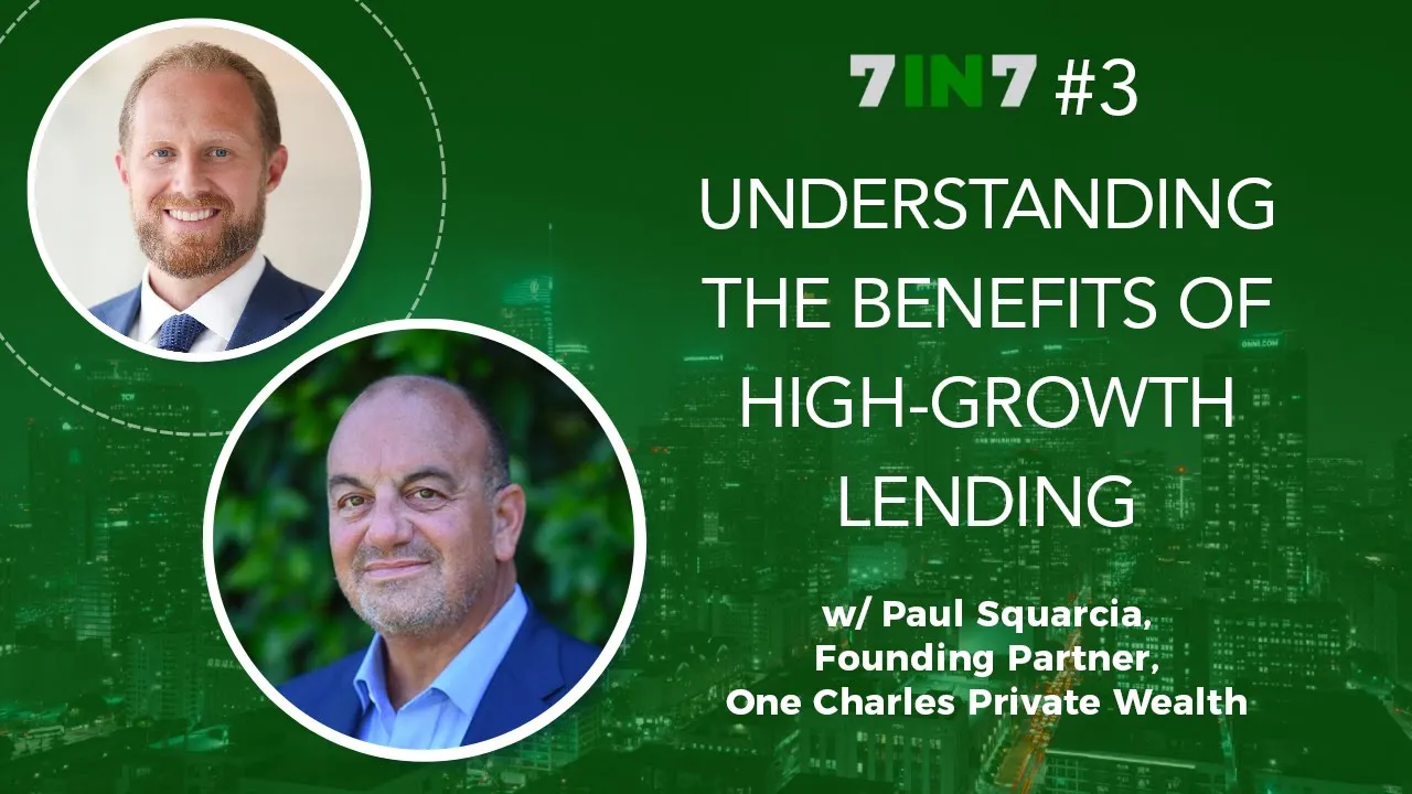The 7 in 7 Show with Zack Ellison | Paul Squarcia | High Growth Lending