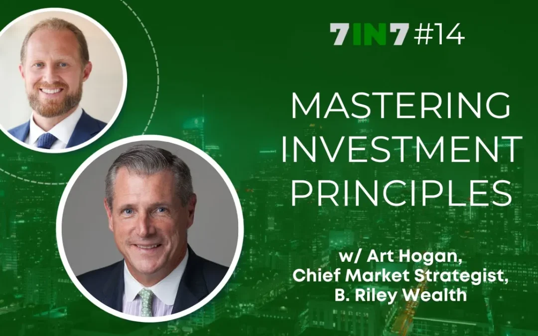 Mastering Investment Principles With Art Hogan, Chief Market Strategist, B. Riley Wealth