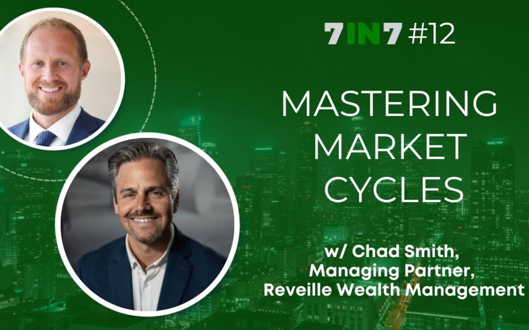 Mastering Market Cycles With Chad Smith, Managing Partner, Reveille Wealth Management
