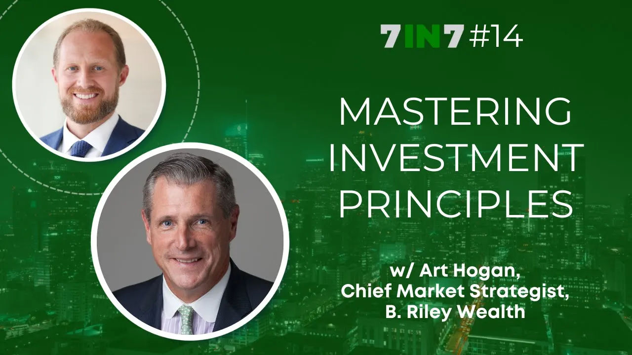 The 7 in 7 Show with Zack Ellison | Art Hogan | Investment Principles