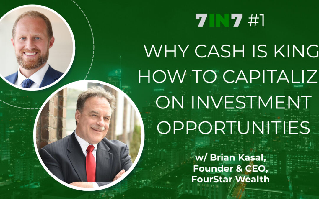 Why Cash Is King: How To Capitalize On Investment Opportunities With Brian Kasal, Founder & CEO, FourStar Wealth